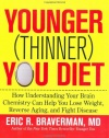 The Younger (Thinner) You Diet: How Understanding Your Brain Chemistry Can Help You Lose Weight, Reverse Aging, and Fight Disease