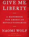 Give Me Liberty: A Handbook for American Revolutionaries