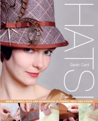 Hats!: Make Classic Hats and Headpieces in Fabric, Felt, and Straw