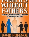 Families Without Fathers: Fathers, Marriage and Children in American Society