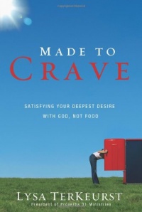 Made to Crave: Satisfying Your Deepest Desire with God, Not Food