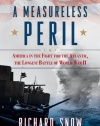 A Measureless Peril: America in the Fight for the Atlantic, the Longest Battle of World War II