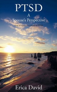 PTSD: A Spouse's Perspective How to Survive in A World of PTSD