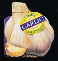 Totally Garlic Cookbook (Totally Cookbooks)