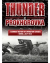 THUNDER AT PROKHOROVKA: A Combat History of Operation Citadel, Kursk, July 1943