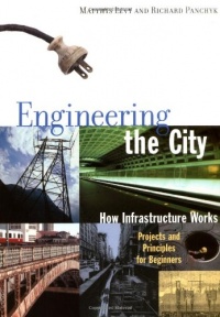 Engineering the City: How Infrastructure Works, Projects and Principles for Beginners