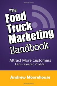 The Food Truck Marketing Handbook (Food Truck Startup Series) (Volume 1)