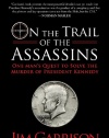 On the Trail of the Assassins: One Man's Quest to Solve the Murder of President Kennedy