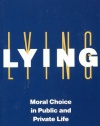 Lying: Moral Choice in Public and Private Life