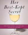 Her Best-Kept Secret: Why Women Drink-And How They Can Regain Control