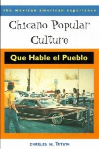 Chicano Popular Culture: Que Hable el Pueblo (The Mexican American Experience)