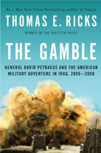 The Gamble: General David Petraeus and the American Military Adventure in Iraq, 2006-2008