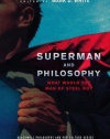 Superman and Philosophy: What Would the Man of Steel Do (The Blackwell Philosophy and Pop Culture Series)