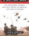 A Better War: The Unexamined Victories and Final Tragedy of America's Last Years in Vietnam