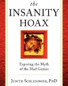 The Insanity Hoax: Exposing the Myth of the Mad Genius