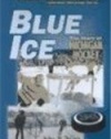 Blue Ice: The Story of Michigan Hockey