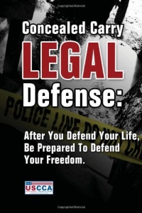 Concealed Carry Legal Defense: After You Defend Your Life, Be Prepared to Defend Your Freedom