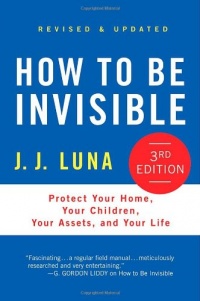 How to Be Invisible: Protect Your Home, Your Children, Your Assets, and Your Life