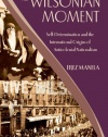 The Wilsonian Moment: Self-Determination and the International Origins of Anticolonial Nationalism (Oxford Studies in International History)