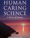 Human Caring Science: A Theory of Nursing, Second Edition (Watson, Nursing: Human Science and Human Care)