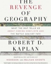 The Revenge of Geography: What the Map Tells Us About Coming Conflicts and the Battle Against Fate