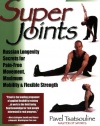 Super Joints: Russian Longevity Secrets for Pain-Free Movement, Maximum Mobility & Flexible Strength