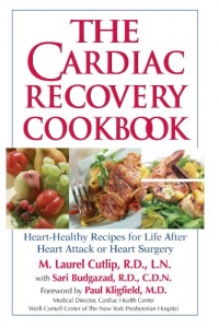 The Cardiac Recovery Cookbook: Heart Healthy Recipes for Life After Heart Attack or Heart Surgery