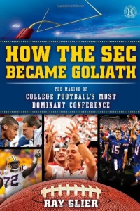 How the SEC Became Goliath: The Making of College Football's Most Dominant Conference