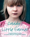 Daddy's Little Earner: A heartbreaking true story of a brave little girl's escape from violence