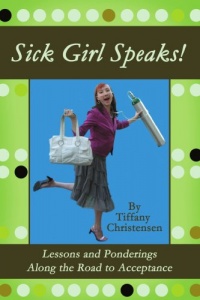 Sick Girl Speaks!: Lessons and Ponderings Along the Road to Acceptance