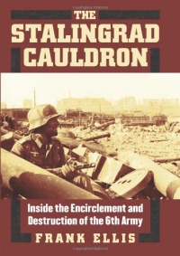 The Stalingrad Cauldron: Inside the Encirclement and Destruction of the 6th Army (Modern War Studies)