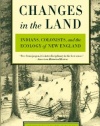 Changes in the Land: Indians, Colonists, and the Ecology of New England