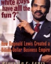 Why Should White Guys Have All the Fun?: How Reginald Lewis Created a Billion-Dollar Business Empire