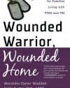 Wounded Warrior, Wounded Home: Hope and Healing for Families Living with PTSD and TBI