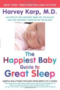 The Happiest Baby Guide to Great Sleep: Simple Solutions for Kids from Birth to 5 Years