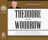 Theodore and Woodrow: How Two American Presidents Destroyed Constitutional Freedom