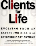 Clients for Life: Evolving from an Expert-for-Hire to an Extraordinary Adviser