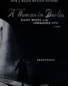 A Woman in Berlin: Eight Weeks in the Conquered City: A Diary