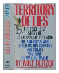 Territory of Lies: The Exclusive Story of Jonathan Jay Pollard : The American Who Spied on His Country for Israel and How He Was Betrayed