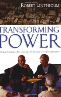 Transforming Power: Biblical Strategies for Making a Difference in Your Community