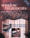 More Creative Window Treatments: Complete step-by-step instructions with full-color photos for over 60 distinctive window treatments