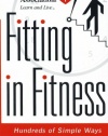 American Heart Association Fitting in Fitness: Hundreds of Simple Ways to Put More Physical Activity into Your Life