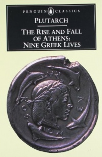 The Rise and Fall of Athens: Nine Greek Lives