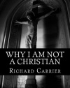 Why I Am Not a Christian: Four Conclusive Reasons to Reject the Faith