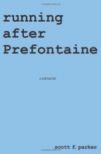 Running After Prefontaine: A Memoir