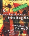 So You're About to Be a Teenager: Godly Advice for Preteens on Friends, Love, Sex, Faith and Other Life Issues