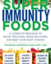 Super Immunity Foods: A Complete Program to Boost Wellness, Speed Recovery, and Keep Your Body Strong