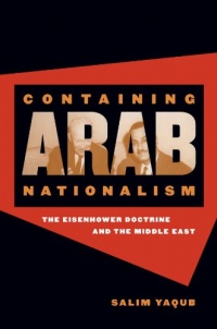 Containing Arab Nationalism: The Eisenhower Doctrine and the Middle East (New Cold War History)