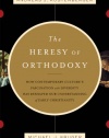 The Heresy of Orthodoxy: How Contemporary Culture's Fascination with Diversity Has Reshaped Our Understanding of Early Christianity