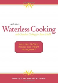 A Guide to Waterless Cooking: (and Greaseless Cooking for Better Health)